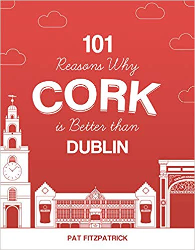 101 Reasons Why Cork is Better than Dublin