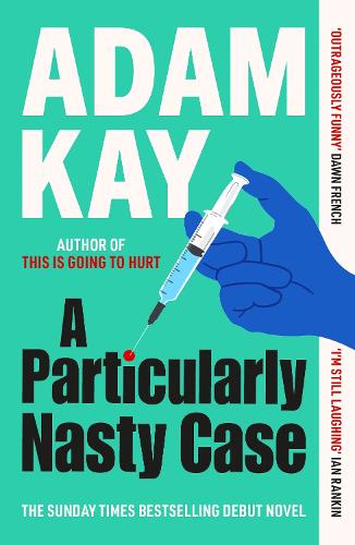 A Particularly Nasty Case: The âoutrageously funnyâ debut thriller, from the author of This is Going to Hurt