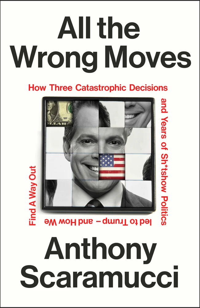 All the Wrong Moves: How Three Catastrophic Decisions and Years of Sh*tshow Politics Led to Trump ā and How We Find a Way Out