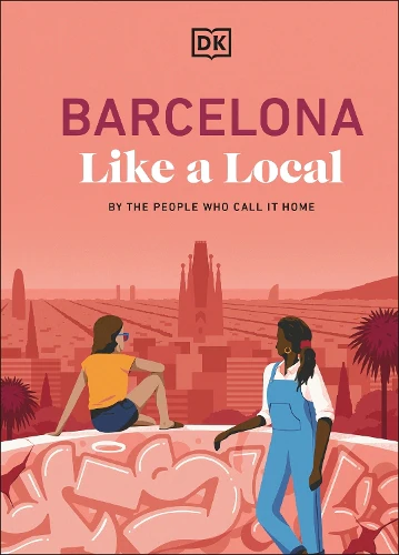 Barcelona Like a Local: By the People Who Call it Home