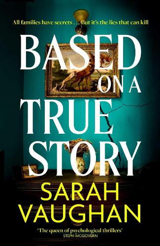 Based on a True Story: The gripping new suspense novel from the bestselling author of 'Anatomy of a Scandal', guaranteed to keep you up all night...