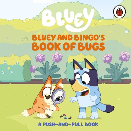 Bluey: Bluey and Bingo's Book of Bugs: Push-and-Pull Board Book