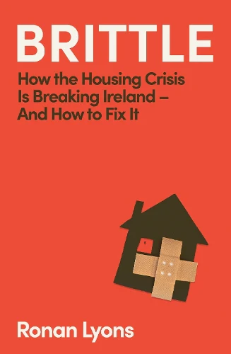 Brittle: How the Housing Crisis is Breaking Ireland – and How to Fix It - Image 2