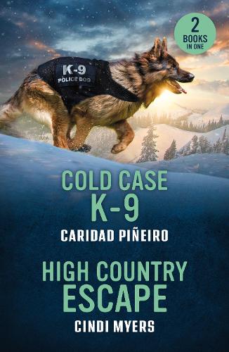 Cold Case K-9 / High Country Escape: Cold Case K-9 (Crooked Pass Security) / High Country Escape (Eagle Mountain: Unsolved Mysteries) (Mills & Boon Heroes)