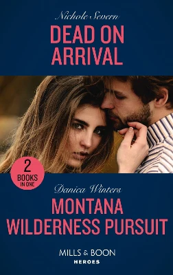 Dead On Arrival / Montana Wilderness Pursuit: Dead on Arrival (Defenders of Battle Mountain) / Montana Wilderness Pursuit (STEALTH: Shadow Team) (Mills & Boon Heroes)