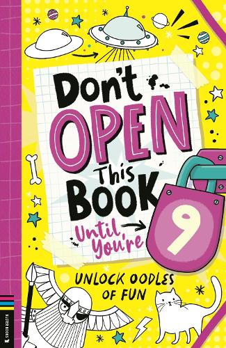 Donât Open This Book Until Youâre 9!: Unlock oodles of fun