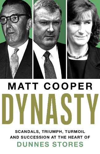 Dynasty: Scandals, Triumph, Turmoil and Succession at the heart of Dunnes Stores SHORTLISTED FOR THE IRISH BOOK AWARDS 2025
