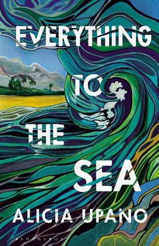 Everything to the Sea: An unforgettable love story about loss, betrayal, homecoming and second chances
