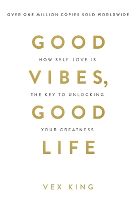 Good Vibes, Good Life: How Self-Love Is the Key to Unlocking Your Greatness: MILLIONS OF COPIES SOLD WORLDWIDE