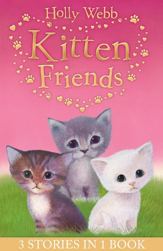 Holly Webb's Kitten Friends: Lost in the Snow, Smudge the Stolen Kitten, The Kitten Nobody Wanted