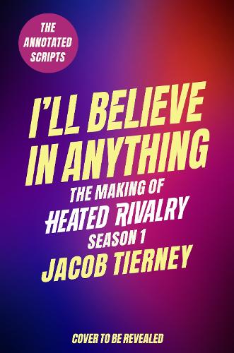 I'll Believe in Anything: The Making of Heated Rivalry Season 1 (The Annotated Scripts) - Image 2