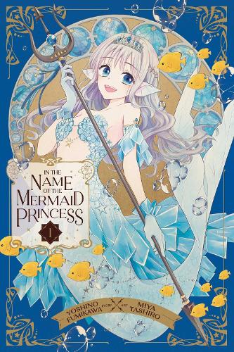 In the Name of the Mermaid Princess, Vol. 1: Volume 1