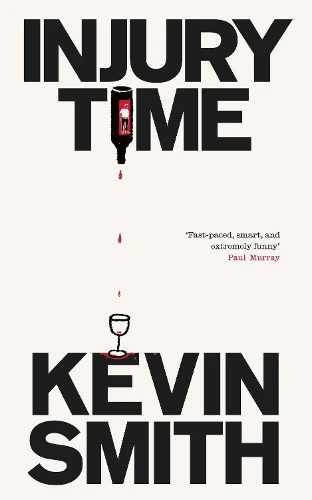 Injury Time: 'Fast-paced, smart, and extremely funny’ Paul Murray, author of The Bee Sting