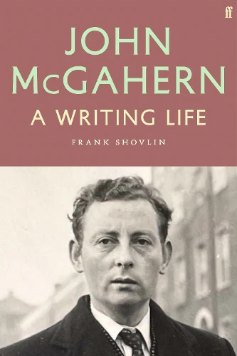 John McGahern: A Writing Life