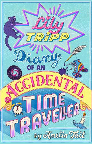 Lily Tripp: Diary of an Accidental Time Traveller: like Lottie Brooks meets Back to the Future! Waterstones Children's Book of the Month JUNE 2026