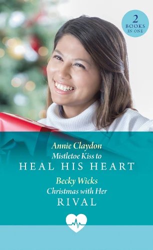 Mistletoe Kiss To Heal His Heart / Christmas With Her Rival: Mistletoe Kiss to Heal His Heart (Royal York Hospital) / Christmas with Her Rival (Royal York Hospital) (Mills & Boon Medical)