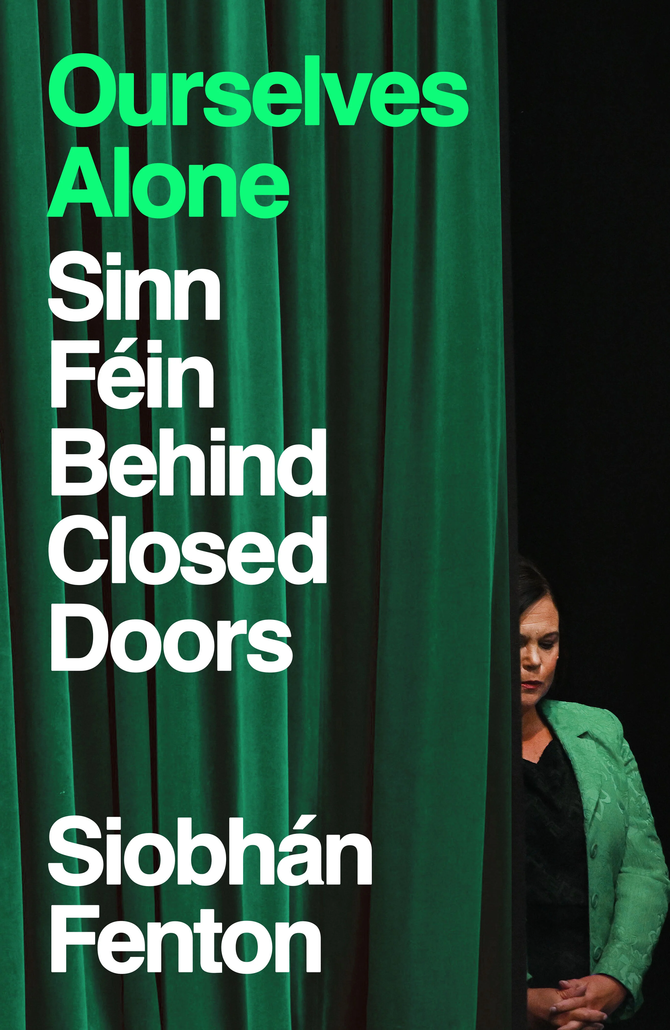 Ourselves Alone: Sinn Féin Behind Closed Doors