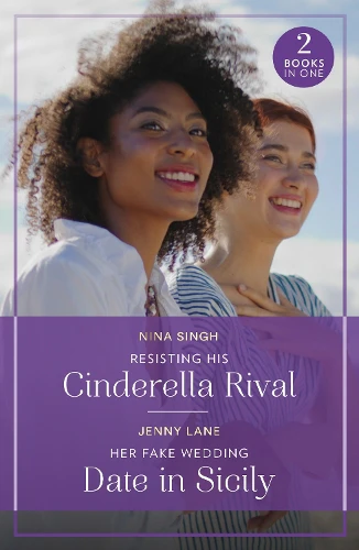 Resisting His Cinderella Rival / Her Fake Wedding Date In Sicily: Resisting His Cinderella Rival / Her Fake Wedding Date in Sicily (Mills & Boon True Love)