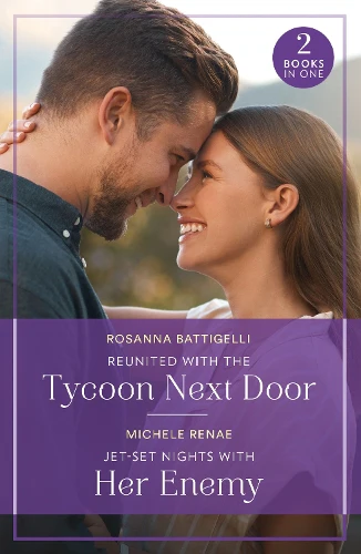 Reunited With The Tycoon Next Door / Jet-Set Nights With Her Enemy: Reunited with the Tycoon Next Door / Jet-Set Nights with Her Enemy (Art of Being a Billionaire) (Mills & Boon True Love)