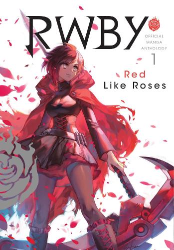 RWBY: Official Manga Anthology, Vol. 1: RED LIKE ROSES: Volume 1
