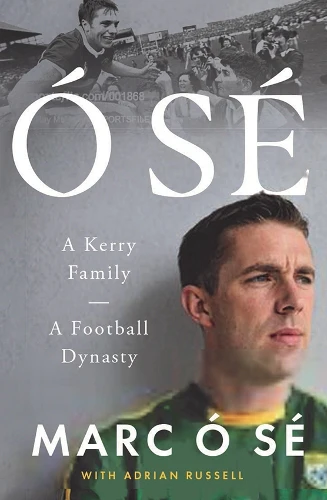 Ă“ SĂ©: A Kerry Family. A Football Dynasty SHORTLISTED FOR THE IRISH BOOK AWARDS 2025