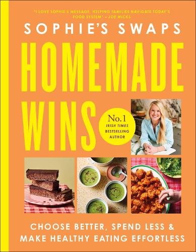 Sophie's Swaps Homemade Wins: Choose Better, Spend Less & Make Healthy Eating Effortless - Image 2