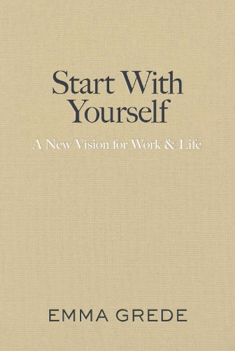 Start With Yourself: A New Vision for Work & Life