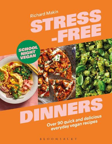 Stress-Free Dinners: Over 90 quick and delicious everyday vegan recipes