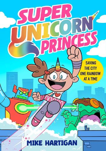 Super Unicorn Princess: Meet your new favourite hero in this hilarious, action-packed comic book: Volume 1