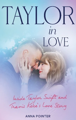 Taylor in Love: Inside Taylor Swift and Travis Kelce's Love Story