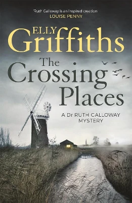 The Crossing Places: Ruth Galloway's first mystery - start this megaselling series here