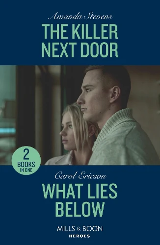 The Killer Next Door / What Lies Below: The Killer Next Door / What Lies Below (A Discovery Bay Novel) (Mills & Boon Heroes)