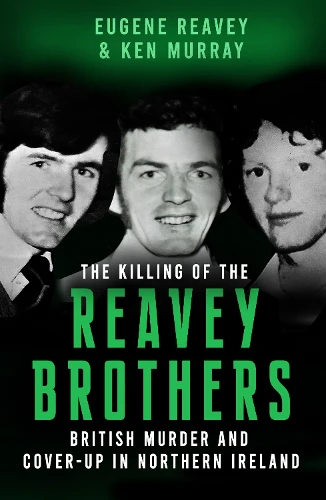The Killing of The Reavey Brothers: British Murder and Cover-Up in Northern Ireland