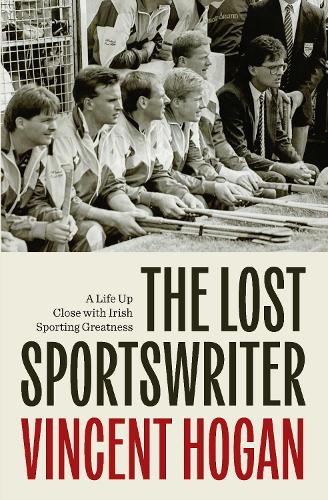 The Lost Sportswriter: A Life up close with Irish sporting greatness