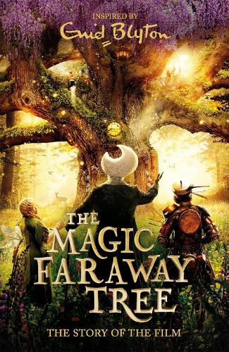 The Magic Faraway Tree: The Magic Faraway Tree FILM NOVELISATION: The official story of the biggest new family film, The Magic Faraway Tree - in cinemas now!
