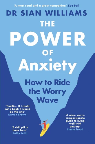 The Power of Anxiety: The Empowering Sunday Times Bestselling Guide to Stop Fighting your Anxiety and Start Using it