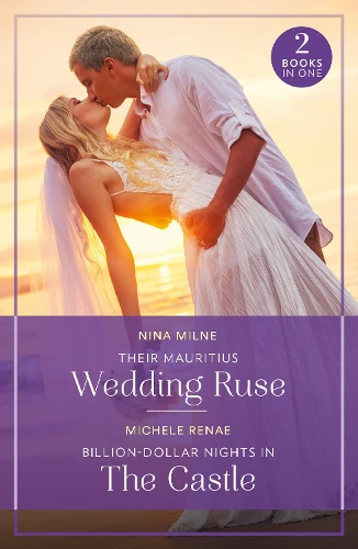 Their Mauritius Wedding Ruse / Billion-Dollar Nights In The Castle (Mills & Boon True Love)