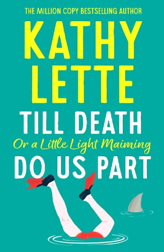 Till Death, or a Little Light Maiming, Do Us Part: a hilarious and raunchy romp from the wickedly witty bestselling author