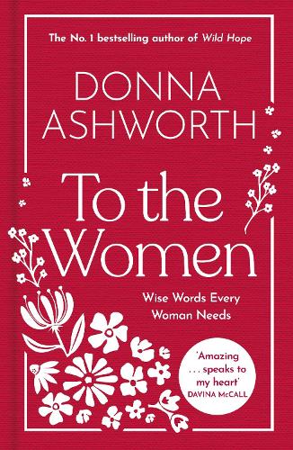 To the Women - The New Collection of Wise Words Every Woman Needs: The No. 1 Sunday Times Bestseller & Perfect Gift