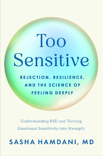 Too Sensitive: Rejection, Resilience, and the Science of Feeling Deeply