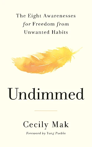Undimmed: The Eight Awarenesses for Freedom from Unwanted Habits