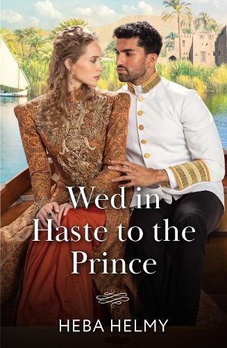 Wed In Haste To The Prince (Princes of Egypt, Book 2) (Mills & Boon Historical)