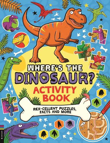 Whereâs the Dinosaur? Activity Book: Rex-cellent Puzzles, Facts and More